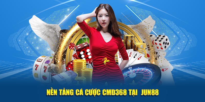 CMD368 – Sảnh Cá Cược Trực Tuyến Uy Tín Tại Jun88 1 Nen tang ca cuoc CMD368 tai JUN88